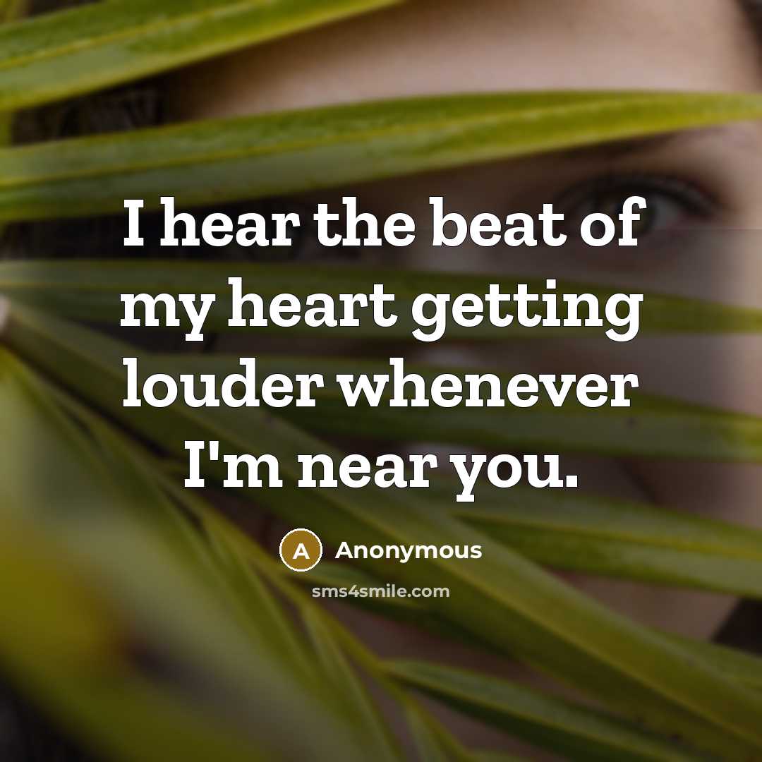 “I hear the beat of my heart getting louder whenever…” quote by Anonymous