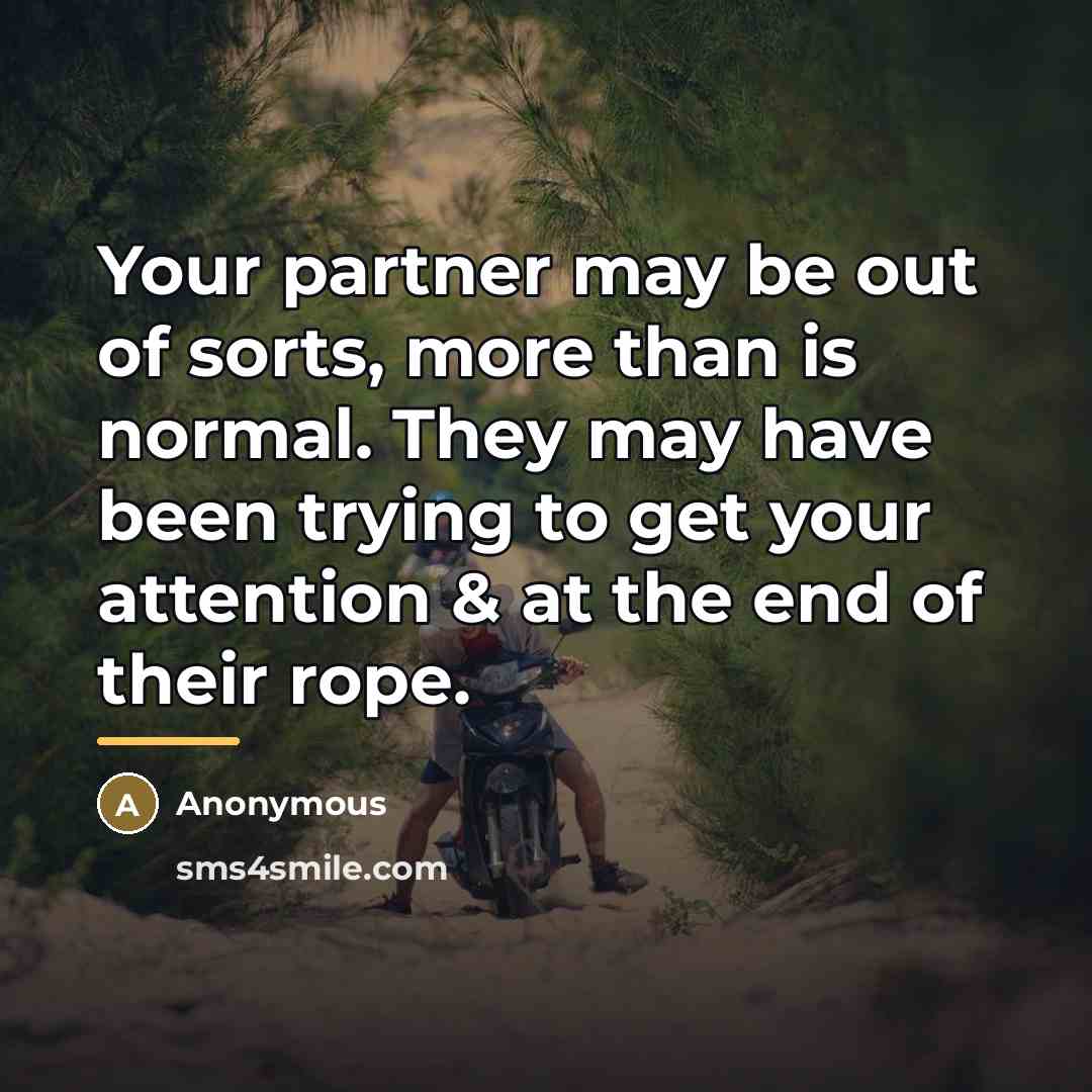 “Your partner may be out of sorts, more than is…” quote by Anonymous