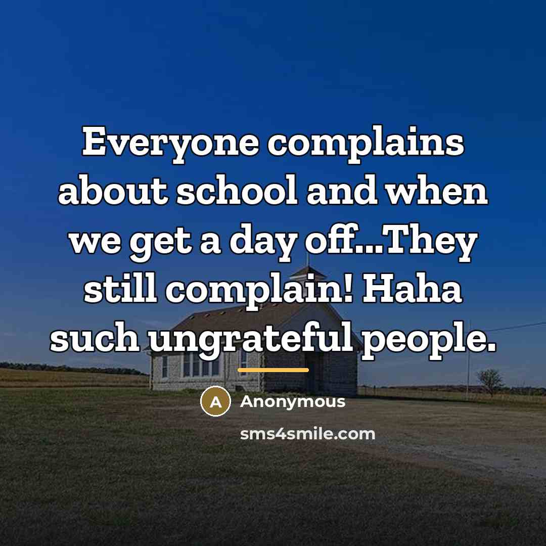 “Everyone complains about school and when we get a day…” quote by Anonymous