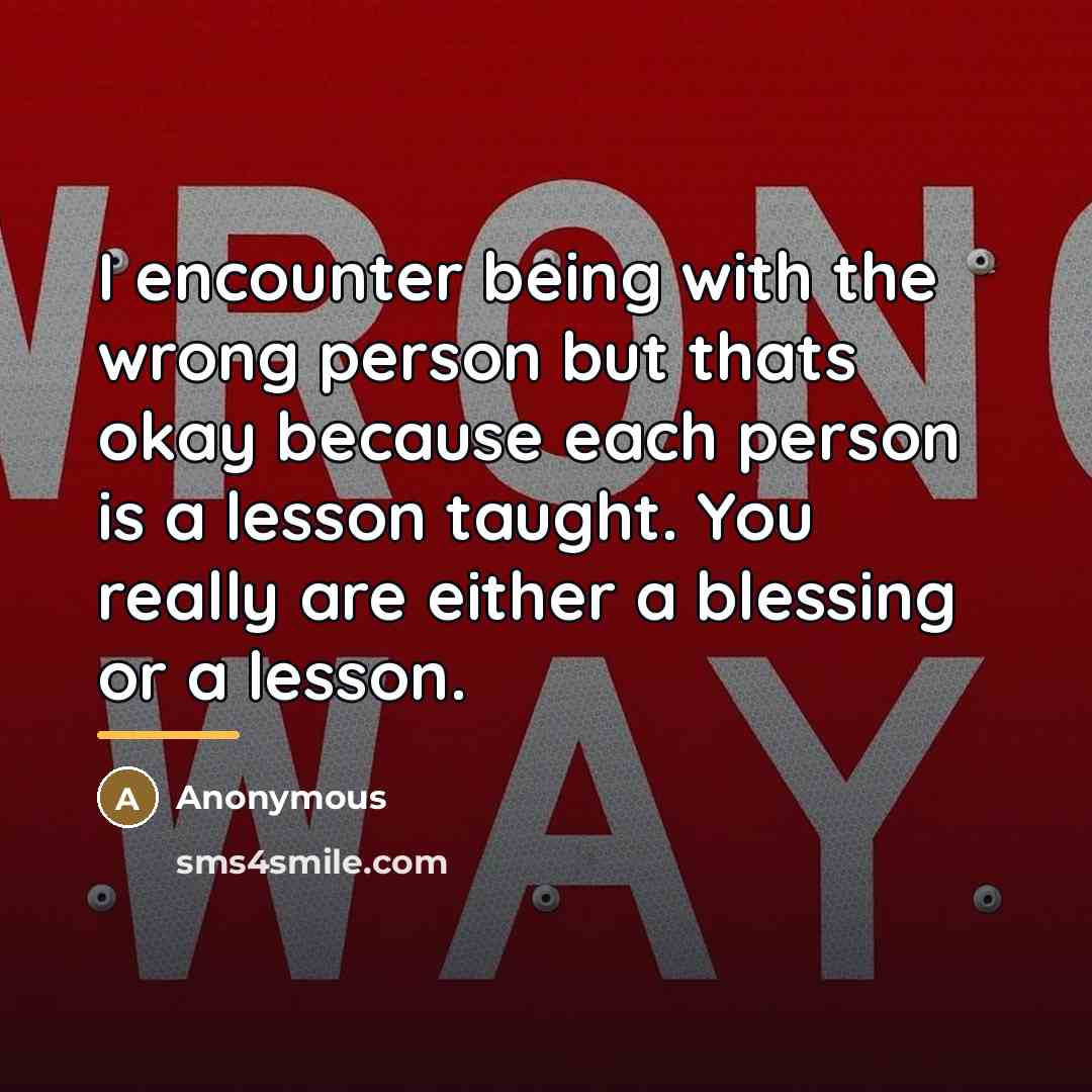 “I encounter being with the wrong person but thats okay…” quote by Anonymous
