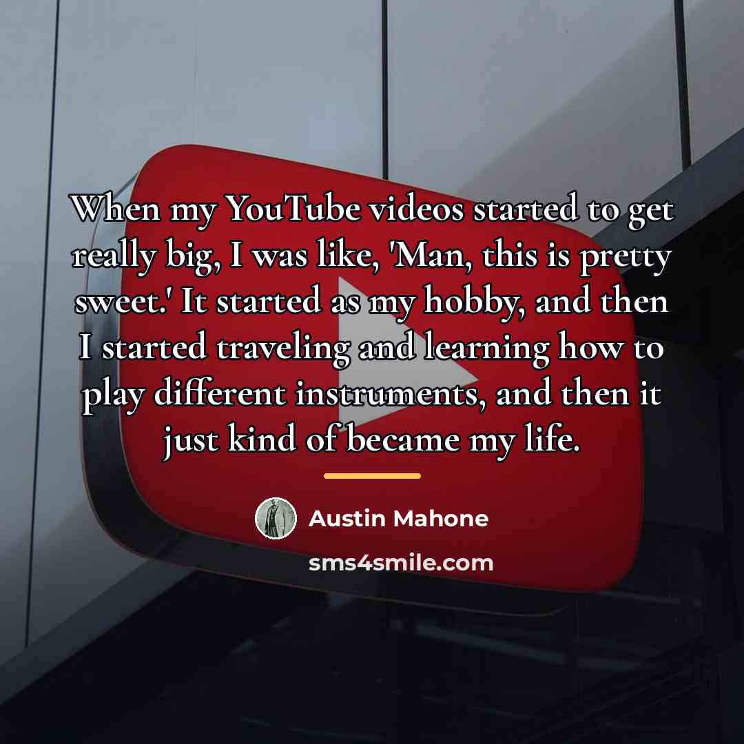 “When my YouTube videos started to get really big, I…” quote by Austin Mahone
