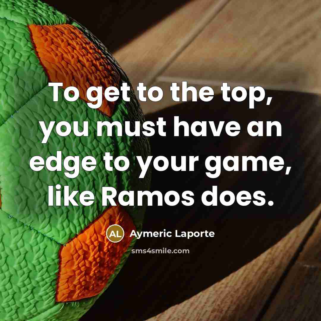 “To get to the top, you must have an edge…” quote by Aymeric Laporte