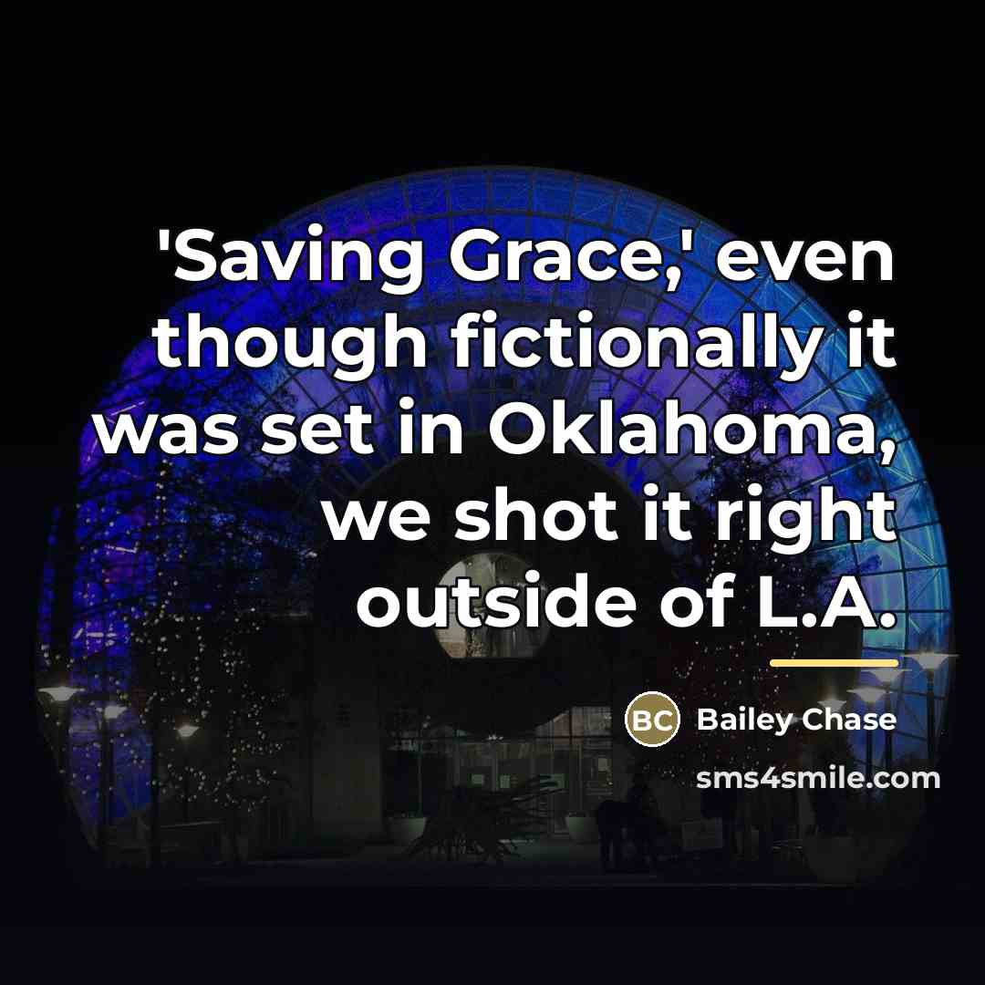 “'Saving Grace,' even though fictionally it was set in Oklahoma,…” quote by Bailey Chase