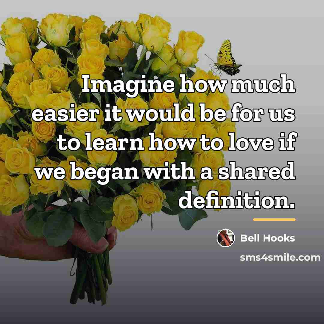 “Imagine how much easier it would be for us to…” quote by Bell Hooks