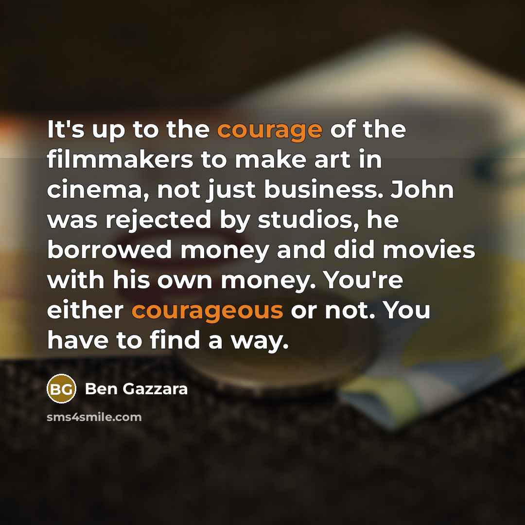 “It's up to the courage of the filmmakers to make…” quote by Ben Gazzara