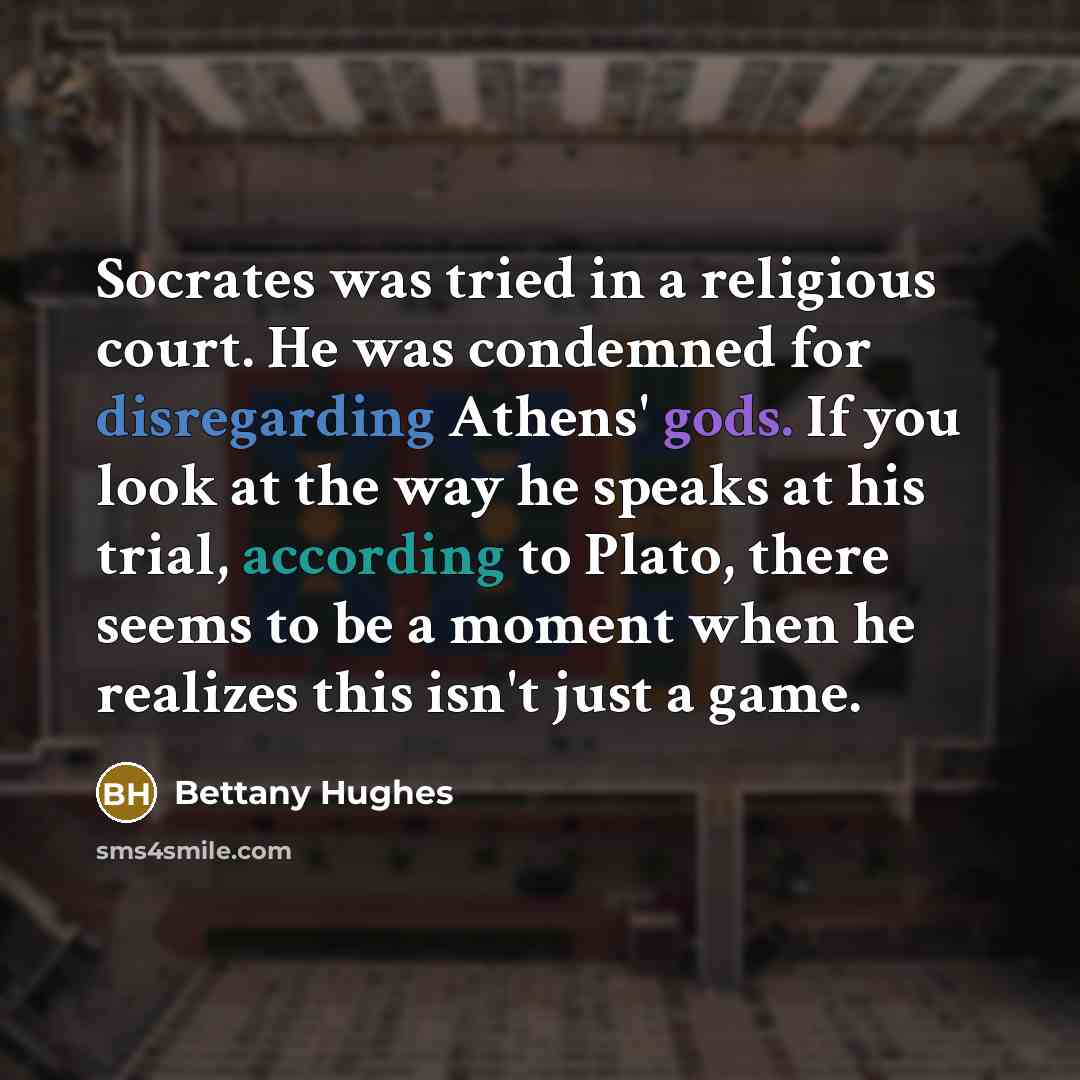 “Socrates was tried in a religious court. He was condemned…” quote by Bettany Hughes