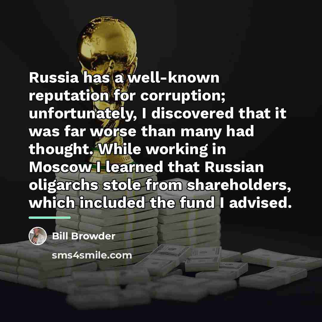 “Russia has a well-known reputation for corruption; unfortunately, I discovered…” quote by Bill Browder