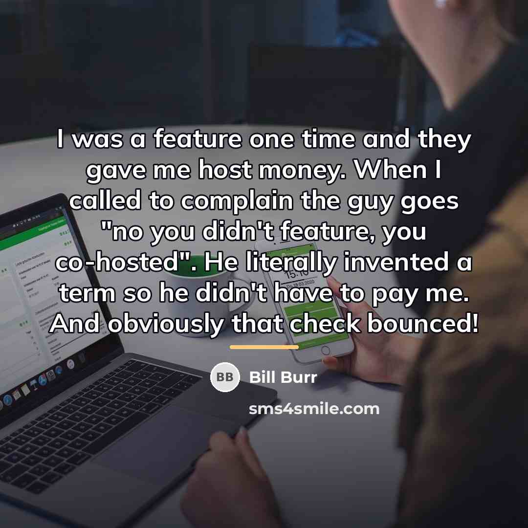 “I was a feature one time and they gave me…” quote by Bill Burr