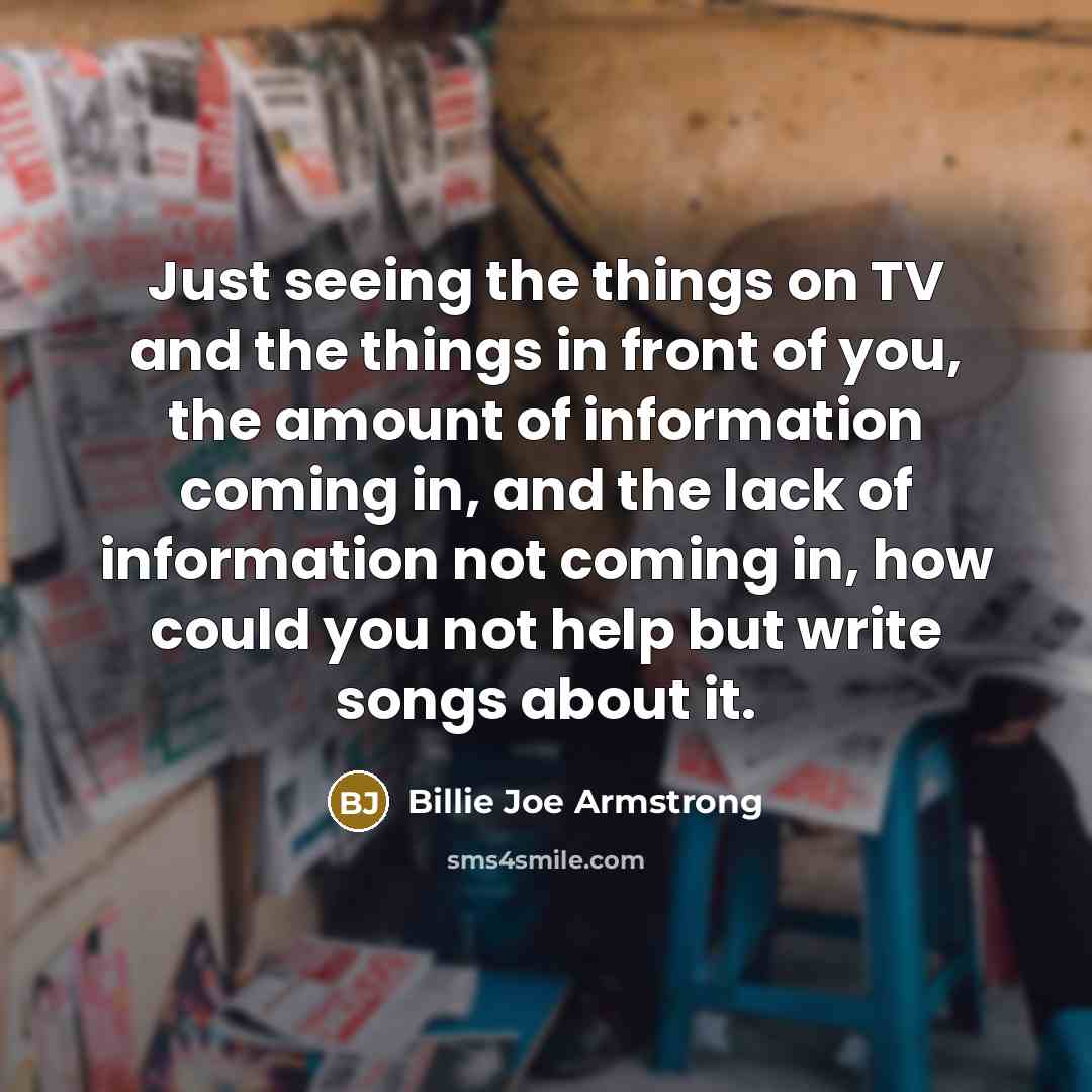 “Just seeing the things on TV and the things in…” quote by Billie Joe Armstrong
