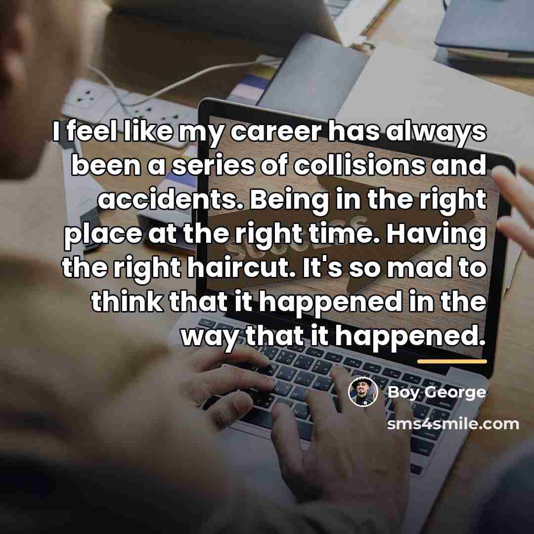 “I feel like my career has always been a series…” quote by Boy George