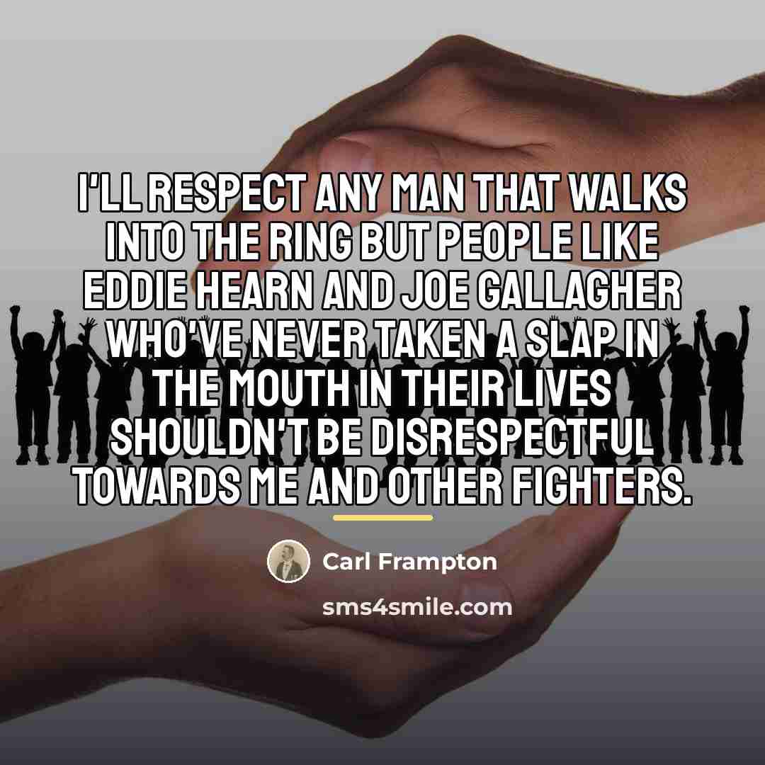 “I'll respect any man that walks into the ring but…” quote by Carl Frampton