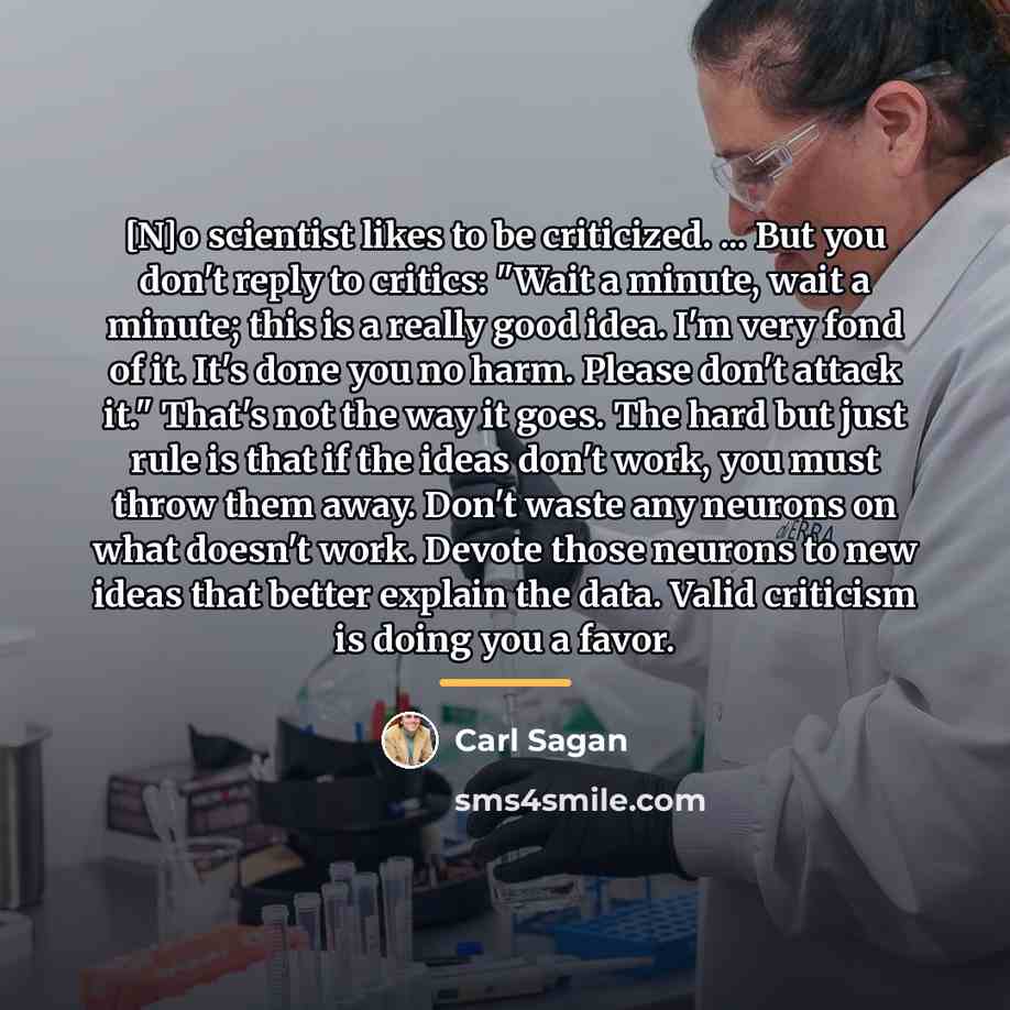 “[N]o scientist likes to be criticized. ... But you don't…” quote by Carl Sagan