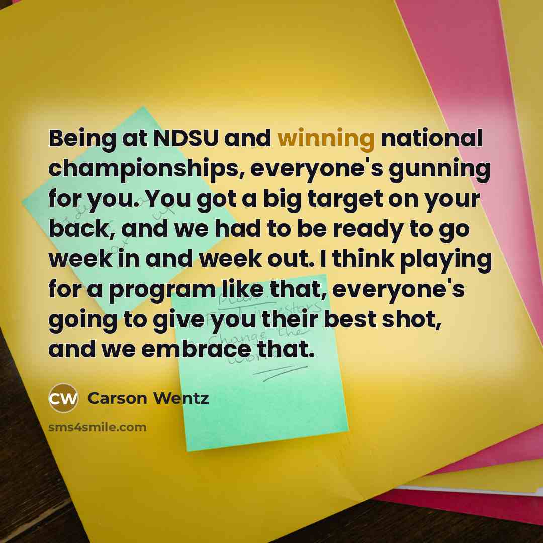 “Being at NDSU and winning national championships, everyone's gunning for…” quote by Carson Wentz