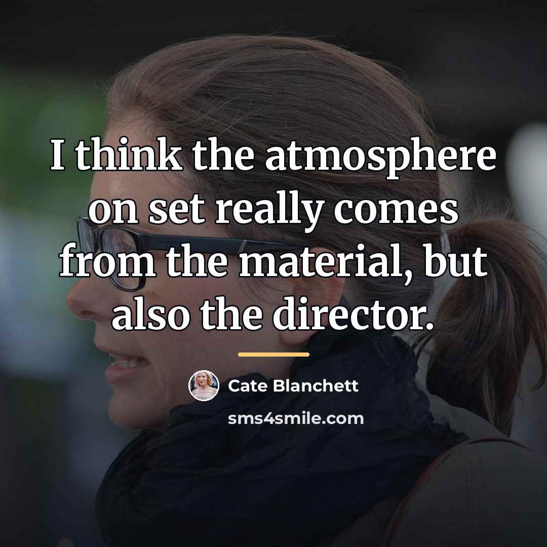 “I think the atmosphere on set really comes from the…” quote by Cate Blanchett