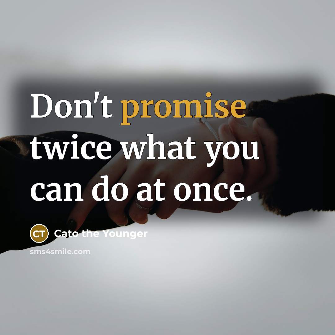 “Don't promise twice what you can do at once.…” quote by Cato the Younger