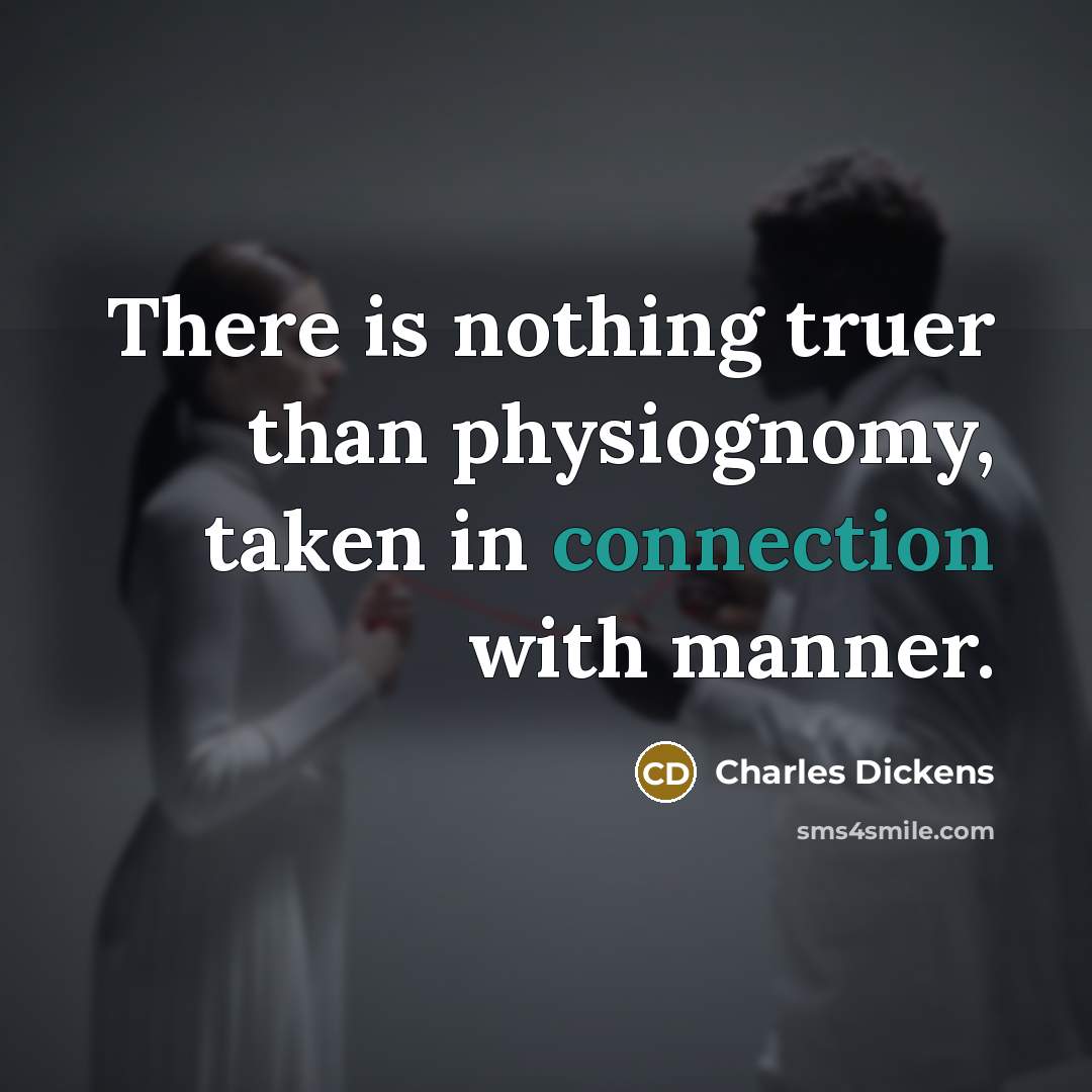 “There is nothing truer than physiognomy, taken in connection with…” quote by Charles Dickens