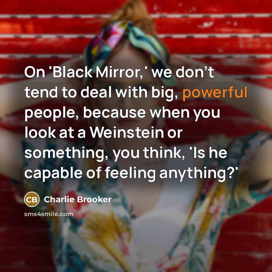 “On 'Black Mirror,' we don't tend to deal with big,…” quote by Charlie Brooker