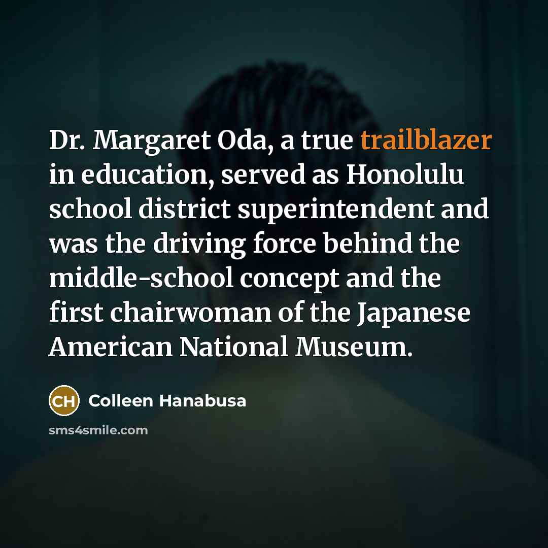 “Dr. Margaret Oda, a true trailblazer in education, served as…” quote by Colleen Hanabusa