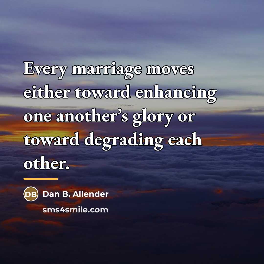 “Every marriage moves either toward enhancing one another’s glory or…” quote by Dan B. Allender