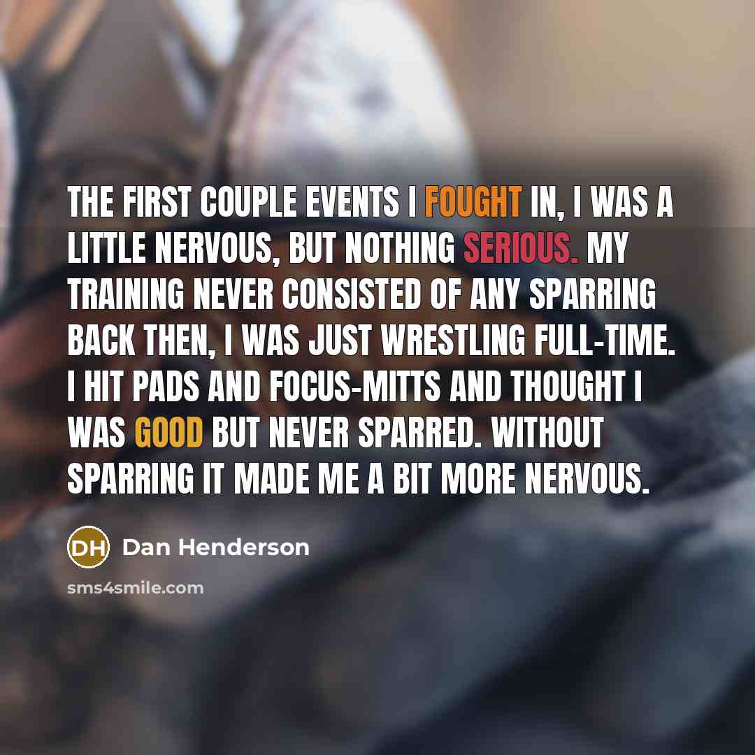 “The first couple events I fought in, I was a…” quote by Dan Henderson