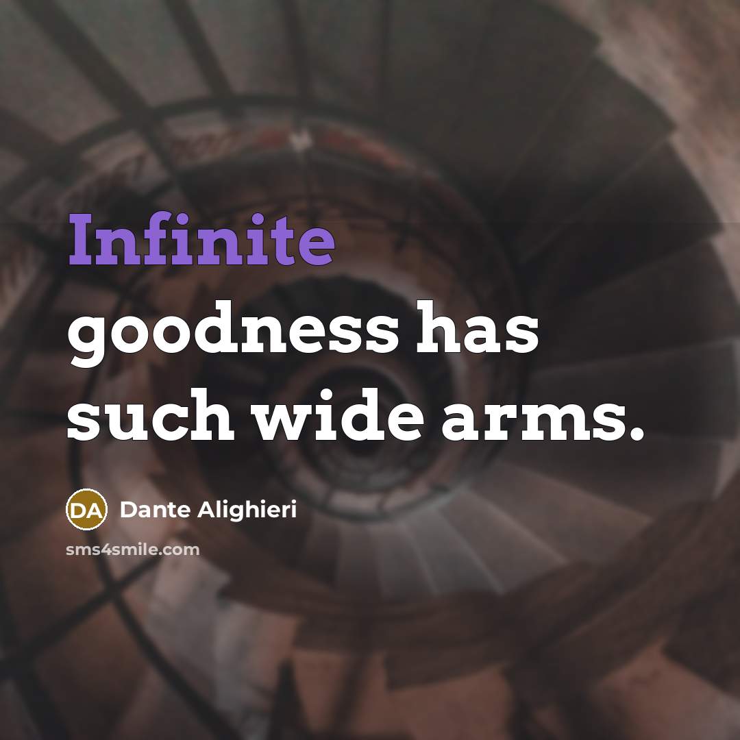 “Infinite goodness has such wide arms.…” quote by Dante Alighieri