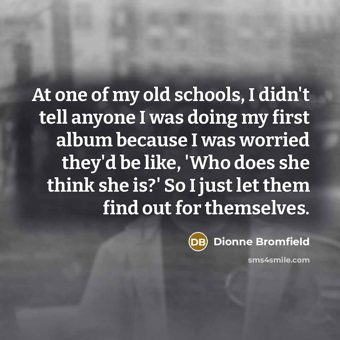 “At one of my old schools, I didn't tell anyone…” quote by Dionne Bromfield
