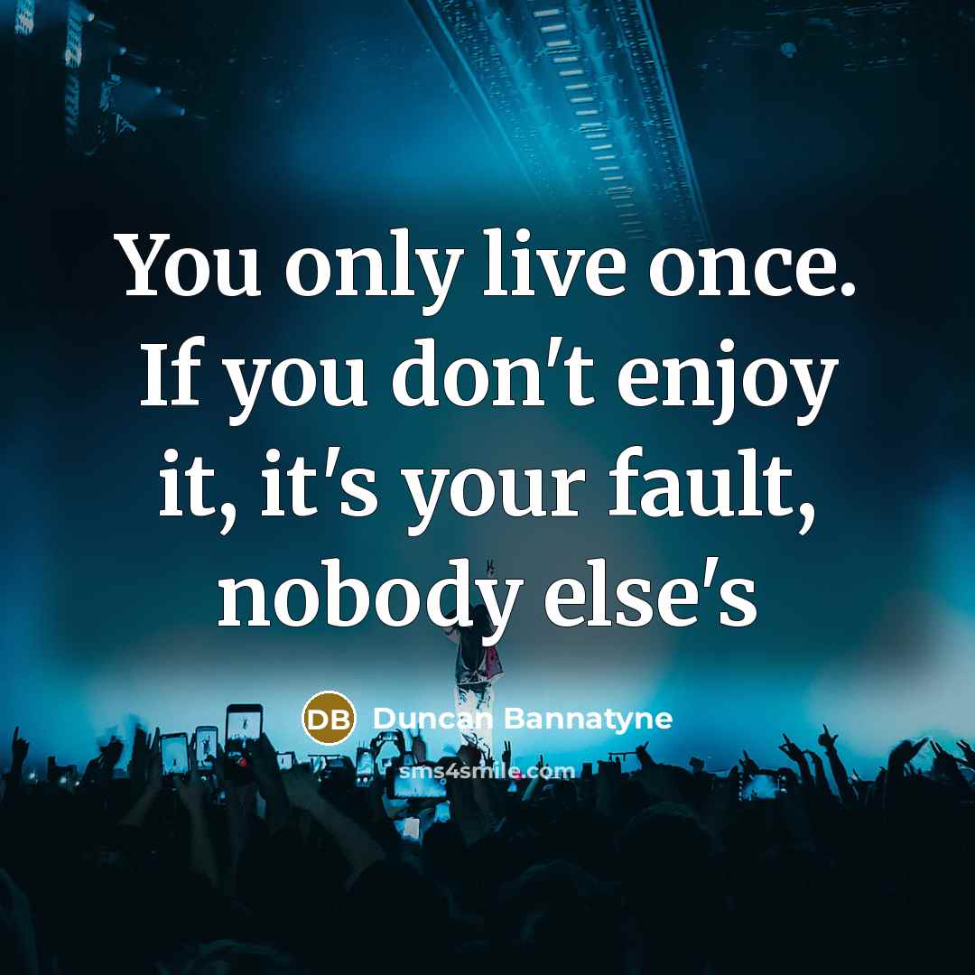 “You only live once. If you don't enjoy it, it's…” quote by Duncan Bannatyne