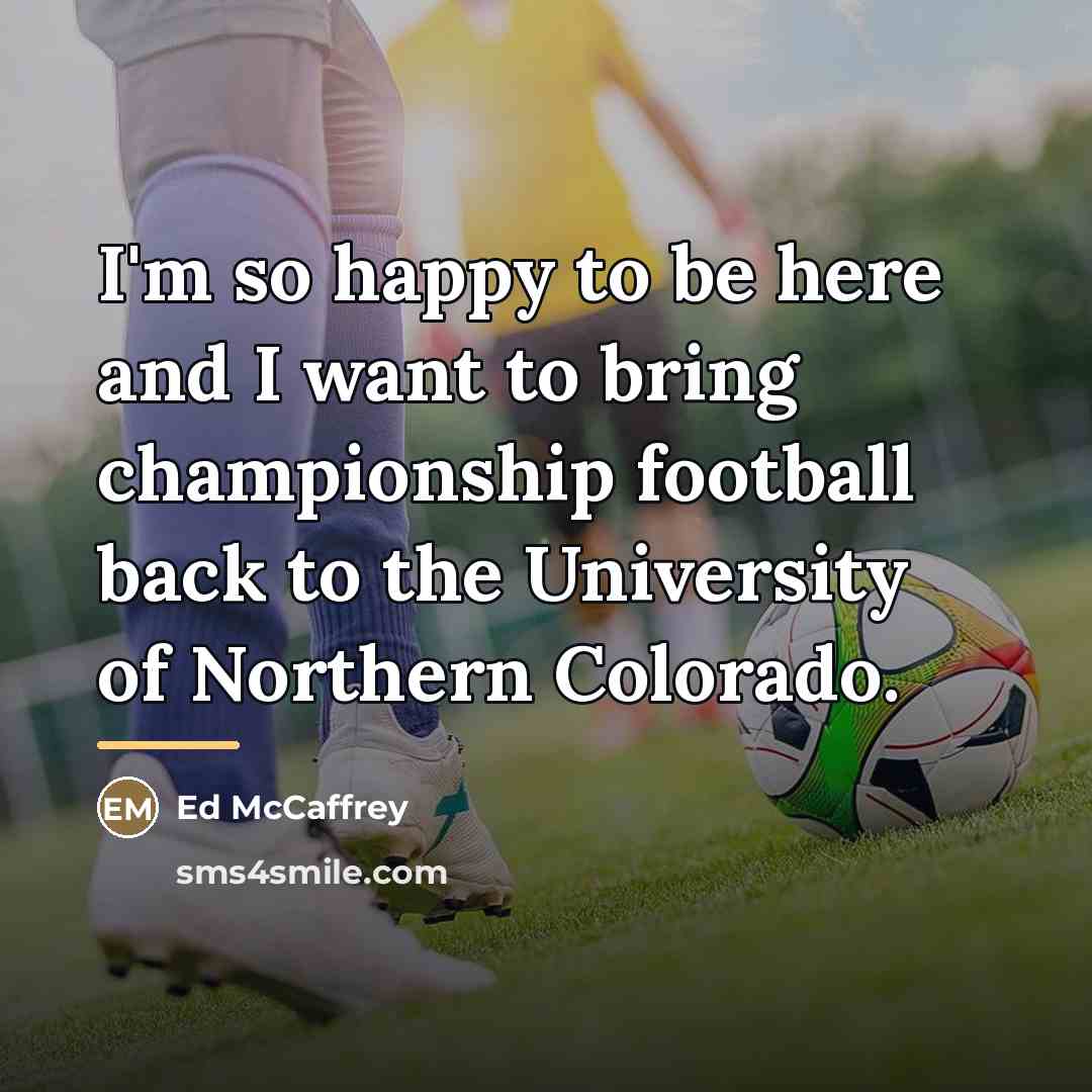 “I'm so happy to be here and I want to…” quote by Ed McCaffrey