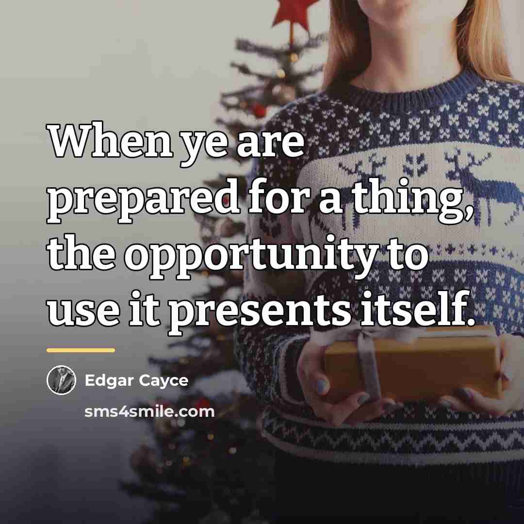 “When ye are prepared for a thing, the opportunity to…” quote by Edgar Cayce