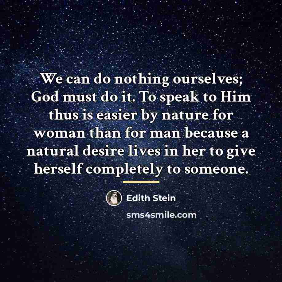 “We can do nothing ourselves; God must do it. To…” quote by Edith Stein