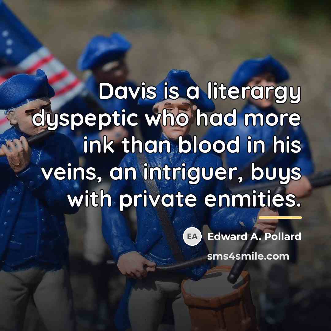 “Davis is a literargy dyspeptic who had more ink than…” quote by Edward A. Pollard