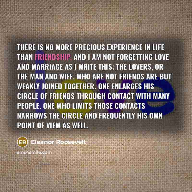 “There is no more precious experience in life than friendship.…” quote by Eleanor Roosevelt