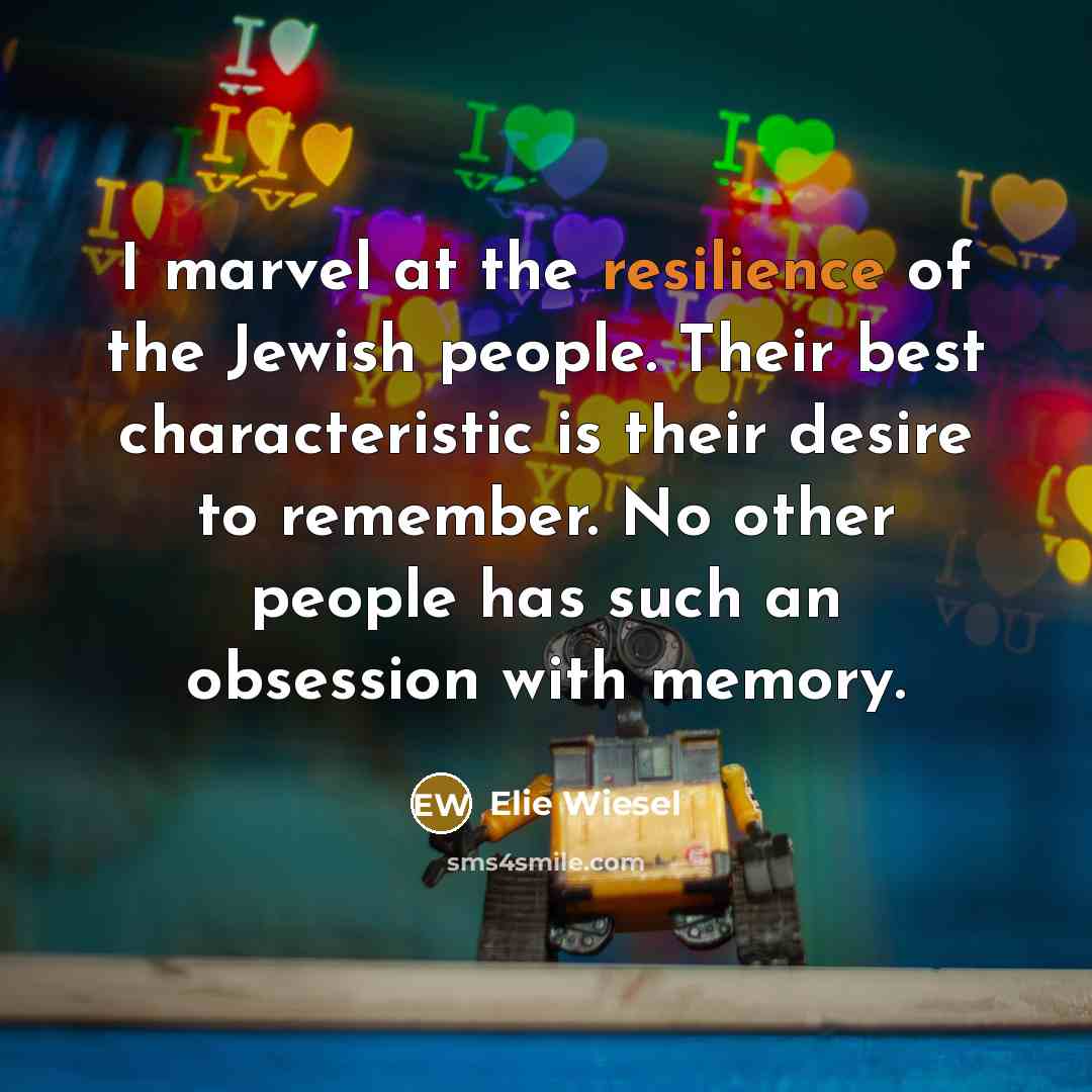 “I marvel at the resilience of the Jewish people. Their…” quote by Elie Wiesel