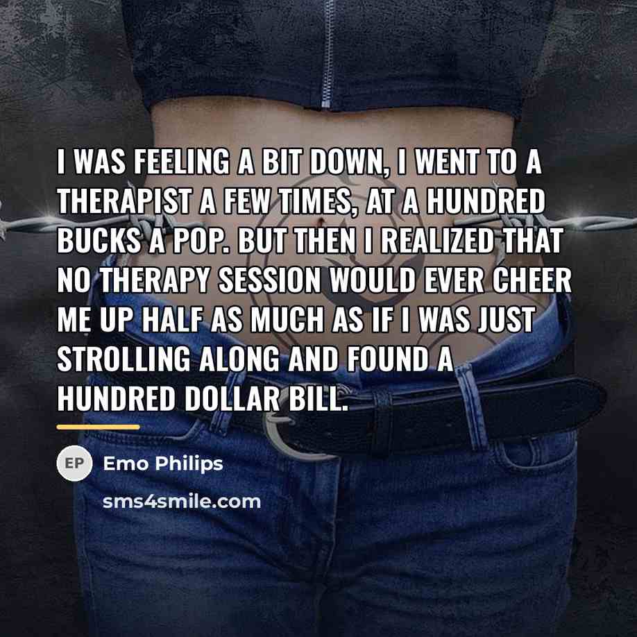 “I was feeling a bit down, I went to a…” quote by Emo Philips