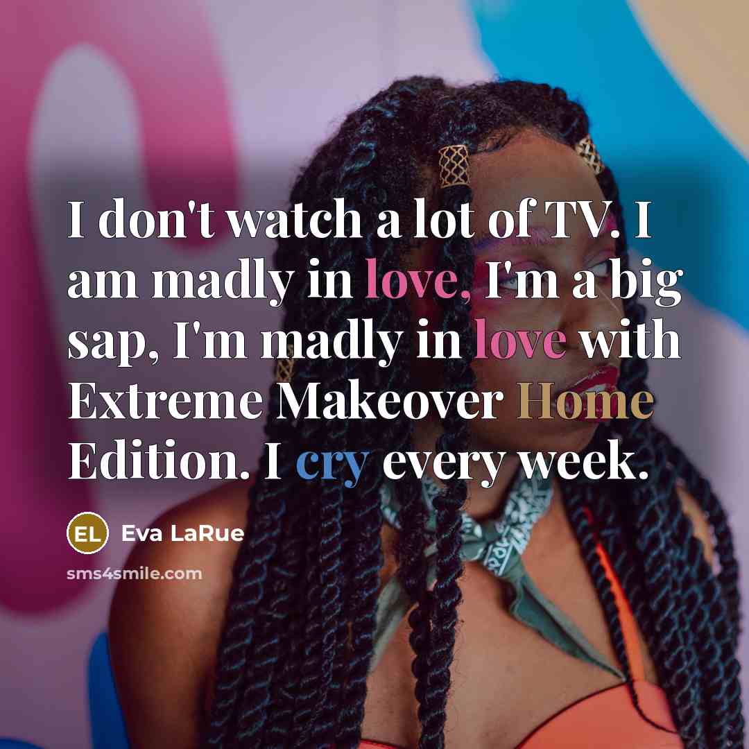 “I don't watch a lot of TV. I am madly…” quote by Eva LaRue