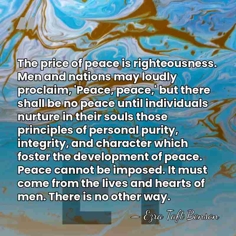 The price of peace is righteousness. Men and nations may loudly proclaim,&hellip; - Ezra Taft Benson