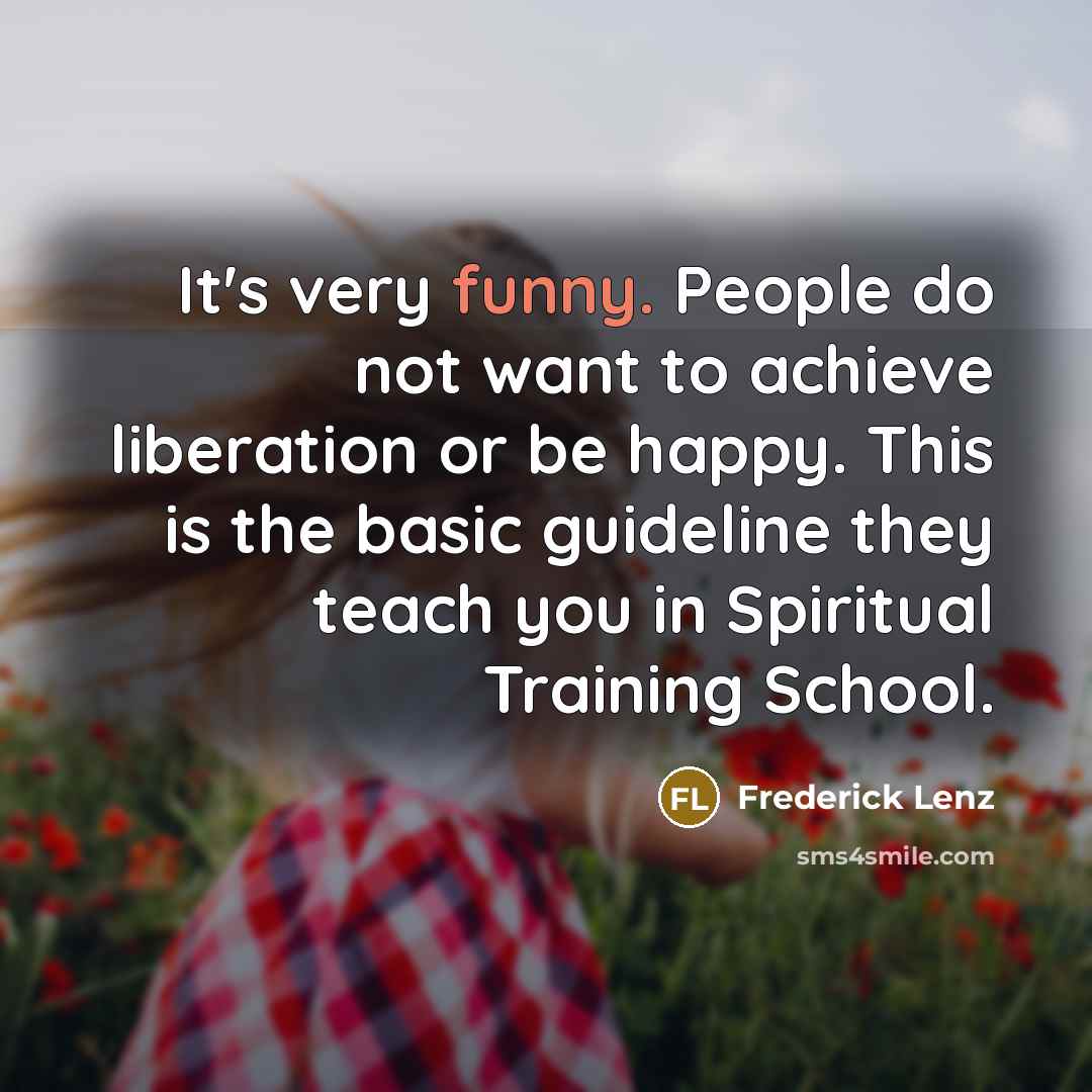 “It's very funny. People do not want to achieve liberation…” quote by Frederick Lenz