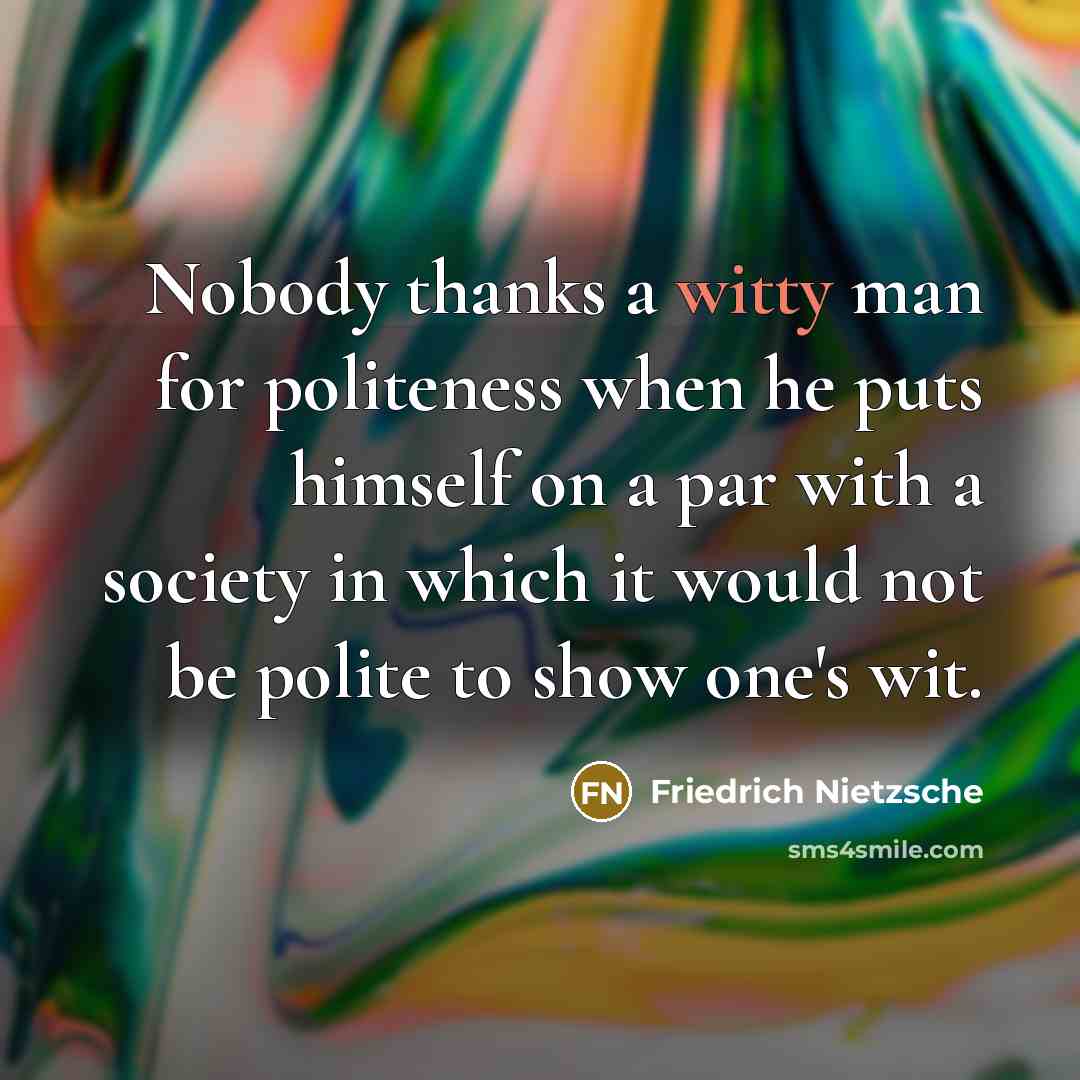 “Nobody thanks a witty man for politeness when he puts…” quote by Friedrich Nietzsche
