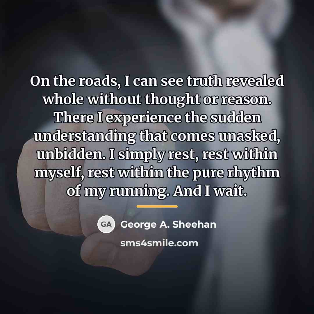 “On the roads, I can see truth revealed whole without…” quote by George A. Sheehan