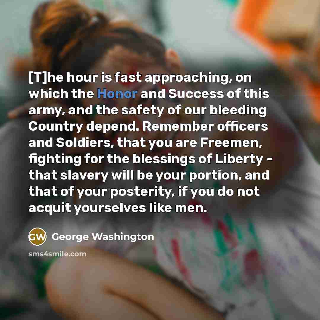 “[T]he hour is fast approaching, on which the Honor and…” quote by George Washington