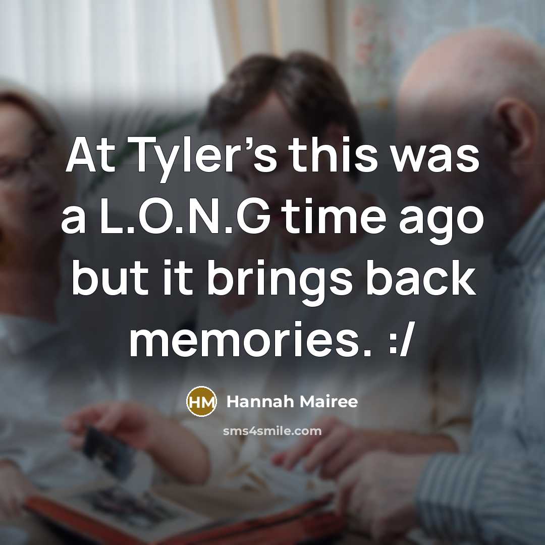 “At Tyler's this was a L.O.N.G time ago but it brings back memories. :/” quote by Hannah Mairee