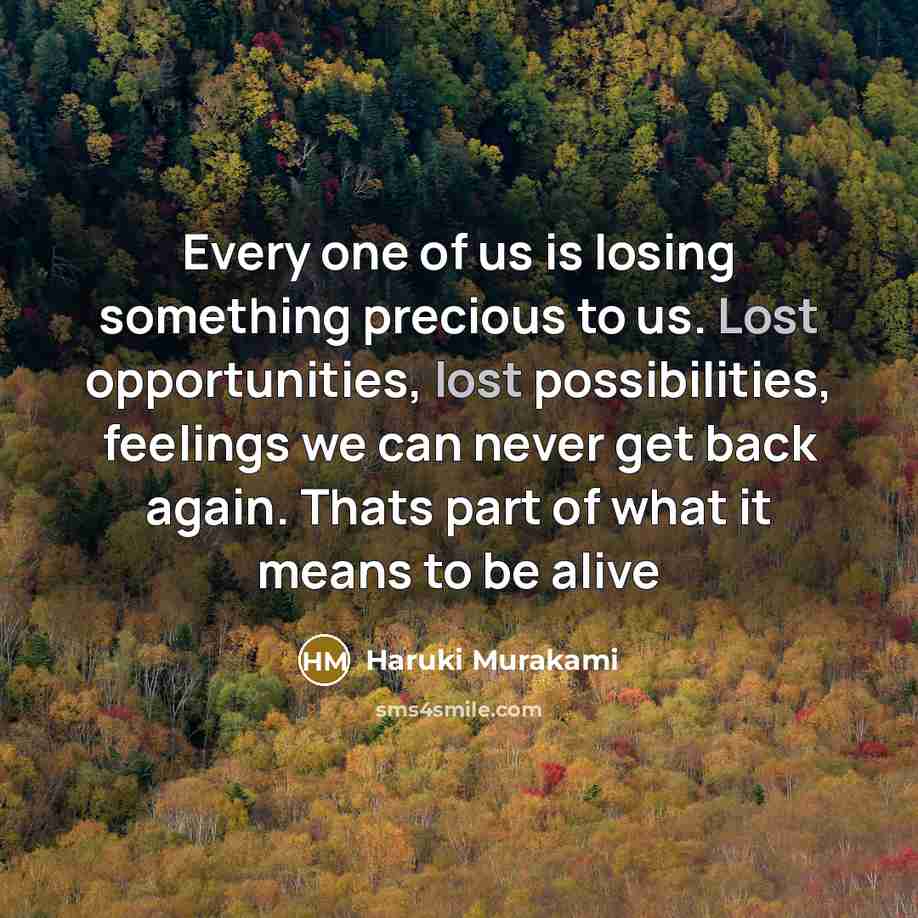 “Every one of us is losing something precious to us.…” quote by Haruki Murakami