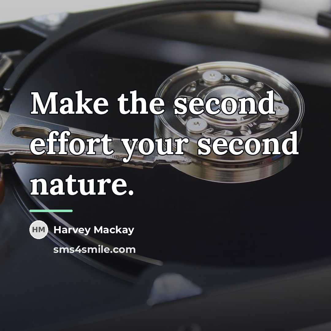 “Make the second effort your second nature.…” quote by Harvey Mackay