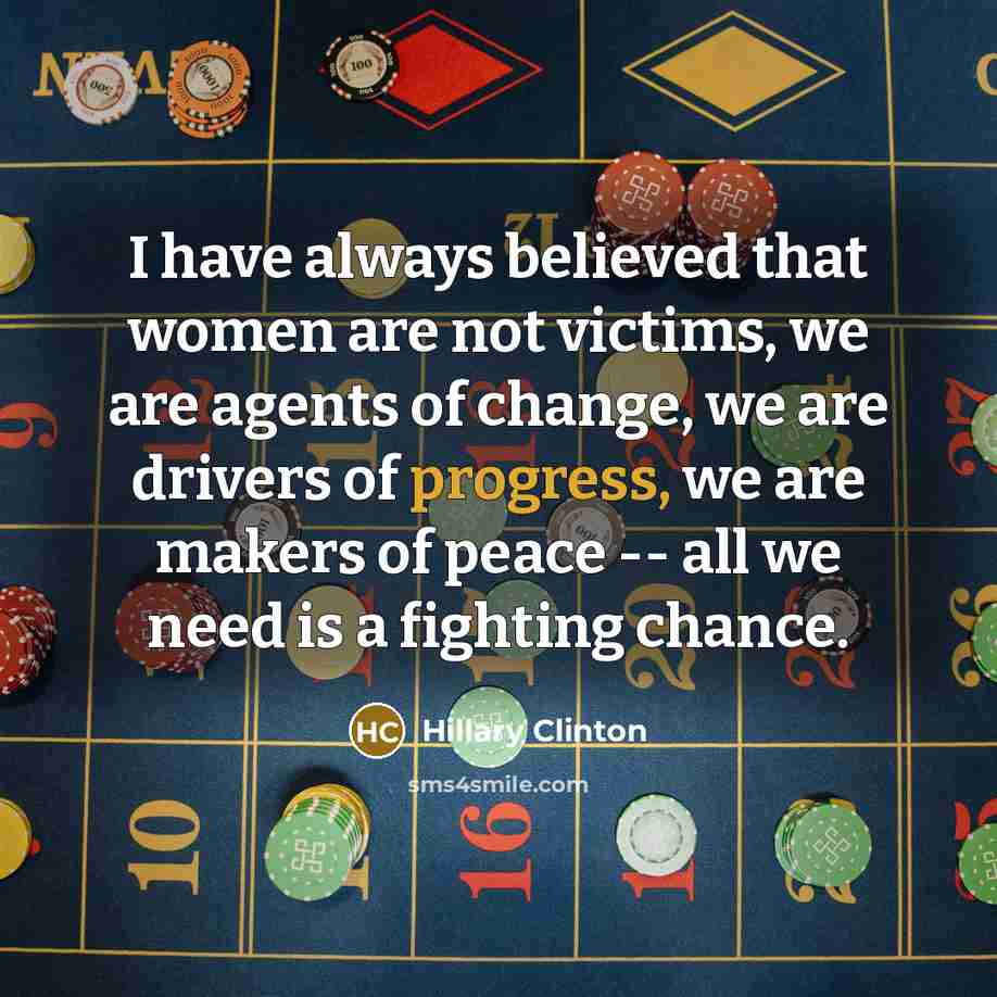 “I have always believed that women are not victims, we…” quote by Hillary Clinton