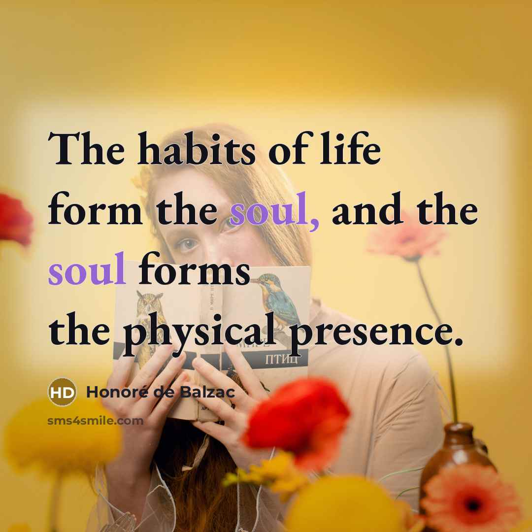 “The habits of life form the soul, and the soul…” quote by Honore de Balzac