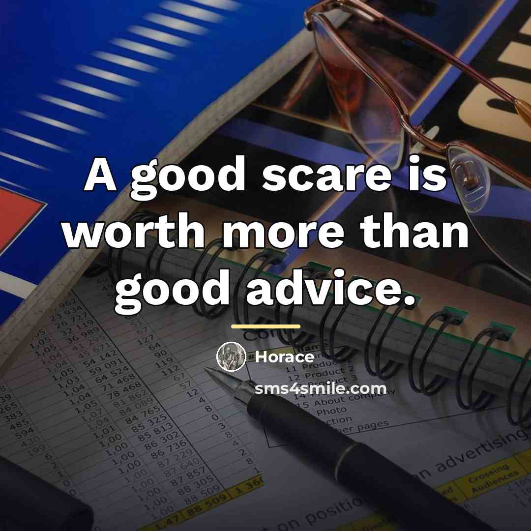 “A good scare is worth more than good advice.…” quote by Horace