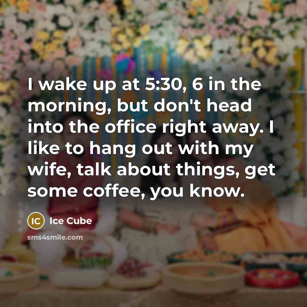 “I wake up at 5:30, 6 in the morning, but…” quote by Ice Cube