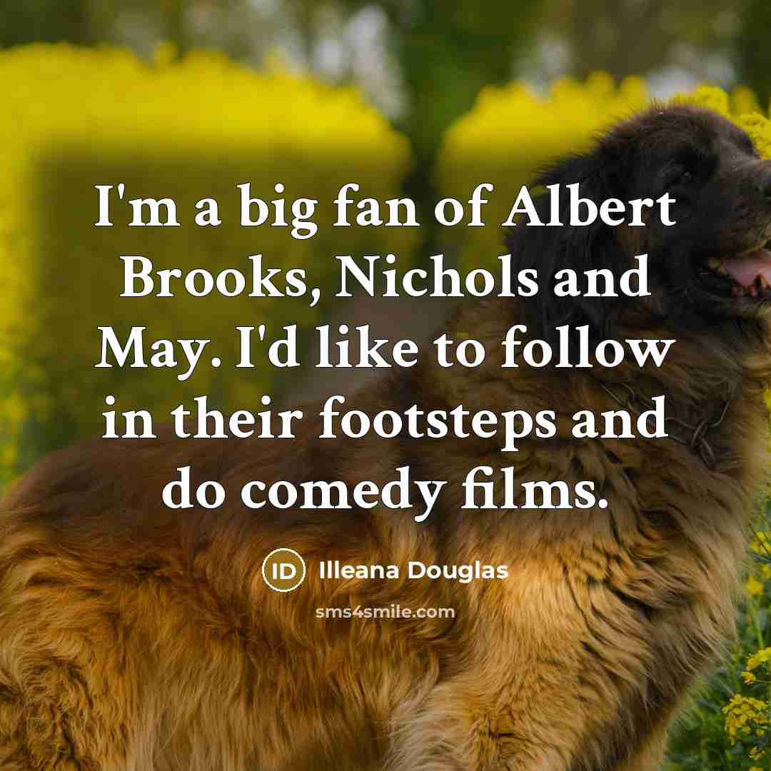 “I'm a big fan of Albert Brooks, Nichols and May.…” quote by Illeana Douglas