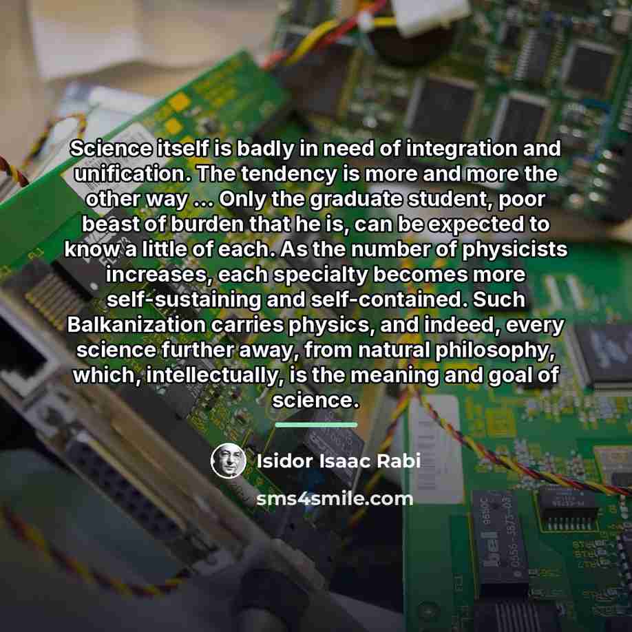 “Science itself is badly in need of integration and unification.…” quote by Isidor Isaac Rabi
