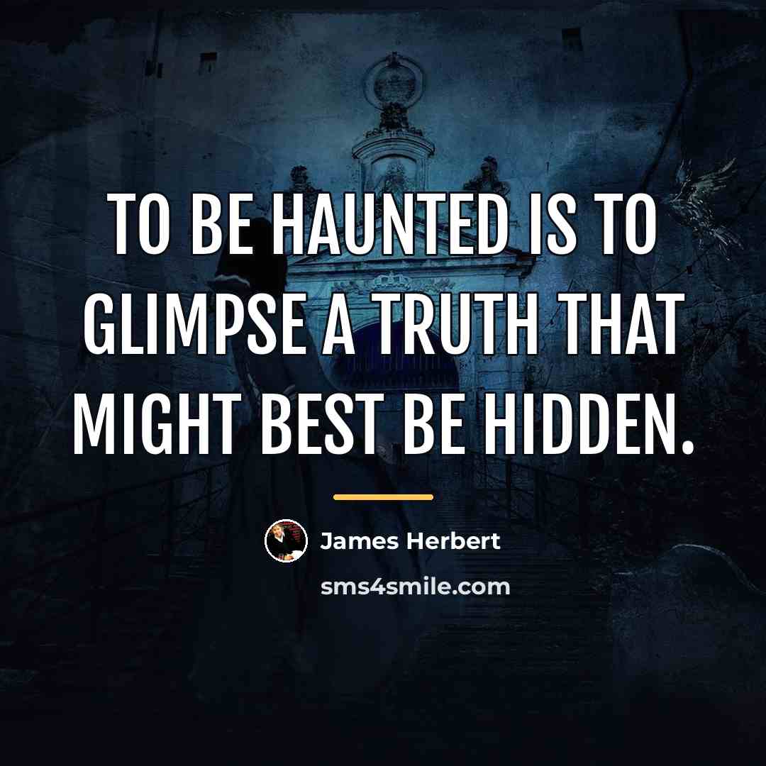 “To be haunted is to glimpse a truth that might…” quote by James Herbert